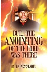 But...The Anointing of The Lord Was There