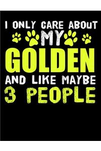 I Only Care About My Golden And Like Maybe 3 People