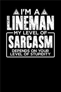 I'm a Lineman My Level of Sarcasm Depends on your Level of Stupidity