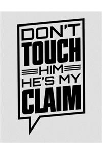 Don't Touch Him He's My Claim
