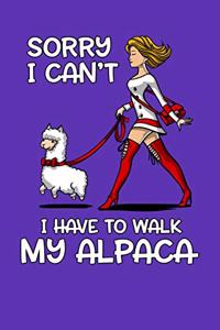 Sorry, I Can't I Have To Walk My Alpaca