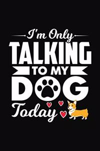 I'm Only Talking To My Dog Today