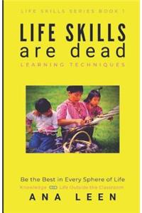 LIFE SKILLS are dead --Learning Techniques