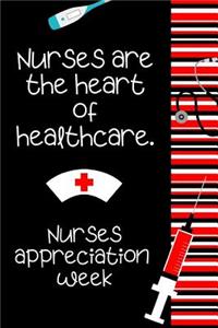 Nurses Are The Heart Of Healthcare Nurses Appreciation Week: The Ultimate Nurse Appreciation Journal Gift: This is a 6X9 100 Page Blank Lined Diary To Write Things in. Makes a Great RN, Nursing Student or Nurs