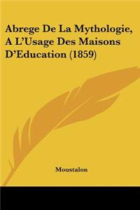 Abrege De La Mythologie, A L'Usage Des Maisons D'Education (1859)