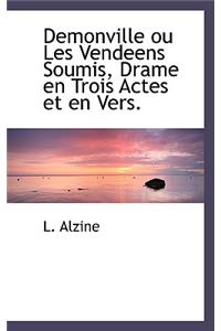 Demonville Ou Les Vendeens Soumis, Drame En Trois Actes Et En Vers.
