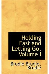 Holding Fast and Letting Go, Volume I