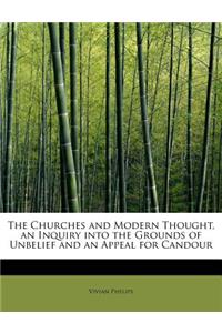 The Churches and Modern Thought, an Inquiry Into the Grounds of Unbelief and an Appeal for Candour