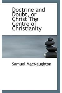 Doctrine and Doubt, or Christ the Centre of Christianity