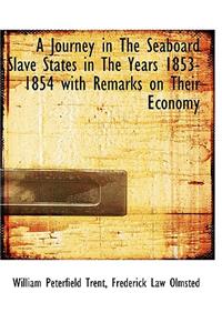Journey in the Seaboard Slave States in the Years 1853-1854 with Remarks on Their Economy