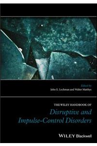 The Wiley Handbook of Disruptive and Impulse-Control Disorders