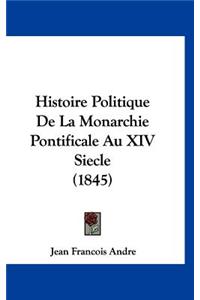 Histoire Politique De La Monarchie Pontificale Au XIV Siecle (1845)