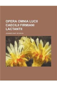 Opera Omnia Lucii Caecilii Firmiani Lactantii