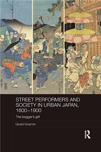 Street Performers and Society in Urban Japan, 1600-1900