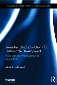 Transdisciplinary Solutions for Sustainable Development