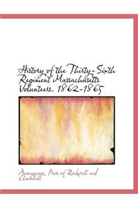 History of the Thirty-Sixth Regiment Massachusetts Volunteers. 1862-1865