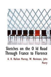 Sketches on the O LD Road Through France to Florence