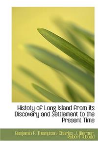 Histoty of Long Island from Its Discovery and Settlement to the Present Time