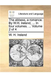 The Abbess, a Romance. by W.H. Ireland, ... in Four Volumes. ... Volume 2 of 4