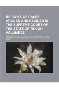 Reports of Cases Argued and Decided in the Supreme Court of the State of Texas (Volume 25)