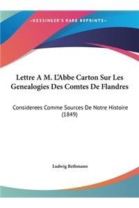 Lettre A M. L'Abbe Carton Sur Les Genealogies Des Comtes de Flandres