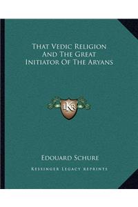 That Vedic Religion and the Great Initiator of the Aryans