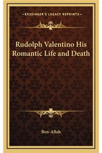 Rudolph Valentino His Romantic Life and Death
