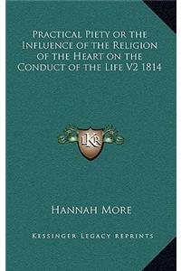 Practical Piety or the Influence of the Religion of the Heart on the Conduct of the Life V2 1814