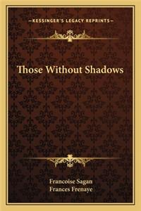 Those Without Shadows