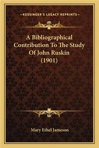 A Bibliographical Contribution To The Study Of John Ruskin (1901)