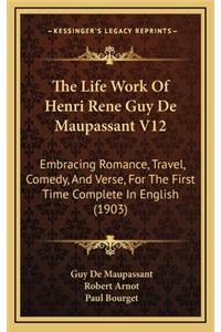 The Life Work of Henri Rene Guy de Maupassant V12