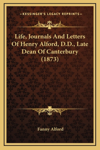 Life, Journals and Letters of Henry Alford, D.D., Late Dean of Canterbury (1873)