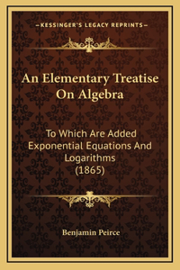 An Elementary Treatise on Algebra