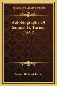 Autobiography Of Samuel H. Turner (1864)