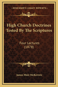 High Church Doctrines Tested By The Scriptures