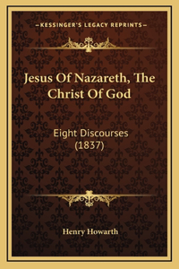 Jesus Of Nazareth, The Christ Of God