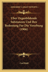 Uber Organbildende Substanzen Und Ihre Bedeutung Fur Die Vererbung (1906)