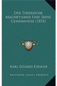 Thierische Magnetismus Und Seine Geheimnisse (1853)