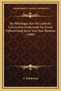 De Philologie Aan De Leidsche Universiteit Gedurende De Eerste Vijfentwintig Jaren Van Haar Bestaan (1906)