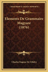 Elements De Grammaire Magyare (1876)