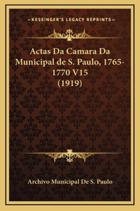 Actas Da Camara Da Municipal de S. Paulo, 1765-1770 V15 (1919)