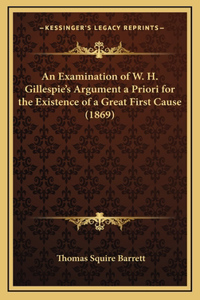 An Examination of W. H. Gillespie's Argument a Priori for the Existence of a Great First Cause (1869)
