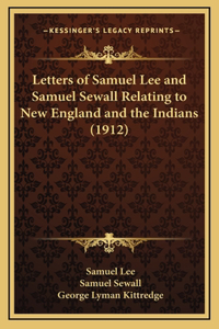 Letters of Samuel Lee and Samuel Sewall Relating to New England and the Indians (1912)