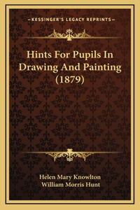 Hints For Pupils In Drawing And Painting (1879)