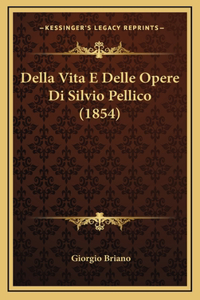 Della Vita E Delle Opere Di Silvio Pellico (1854)