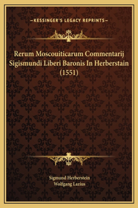 Rerum Moscouiticarum Commentarij Sigismundi Liberi Baronis In Herberstain (1551)