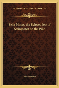 Felix Moses, the Beloved Jew of Stringtown on the Pike