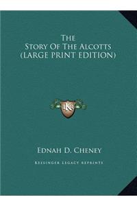 The Story Of The Alcotts (LARGE PRINT EDITION)