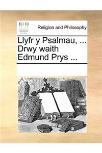 Llyfr y Psalmau, ... Drwy waith Edmund Prys ...