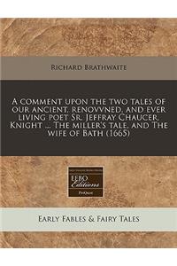 A Comment Upon the Two Tales of Our Ancient, Renovvned, and Ever Living Poet Sr. Jeffray Chaucer, Knight ... the Miller's Tale, and the Wife of Bath (1665)